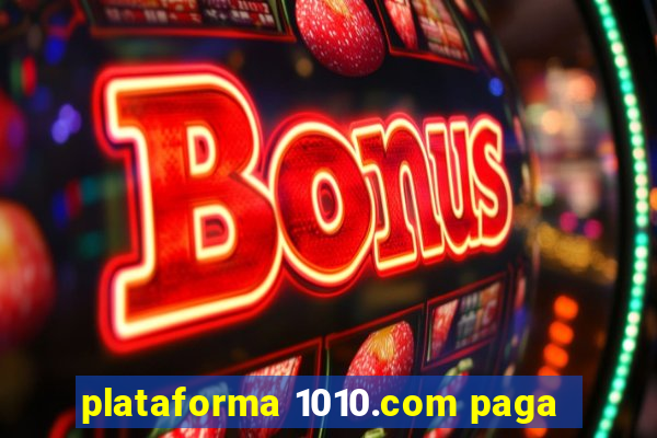 plataforma 1010.com paga